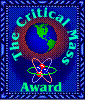 Congratulations!!......Your site definitely qualifies for the "Critical Mass Award". A very nice site, good design, clever original graphics, great photos, cool music, and you have provided your visitors with content that is informative, entertaining, presented well and easy to access. A worthy enterprise and a positive contribution to the Web.